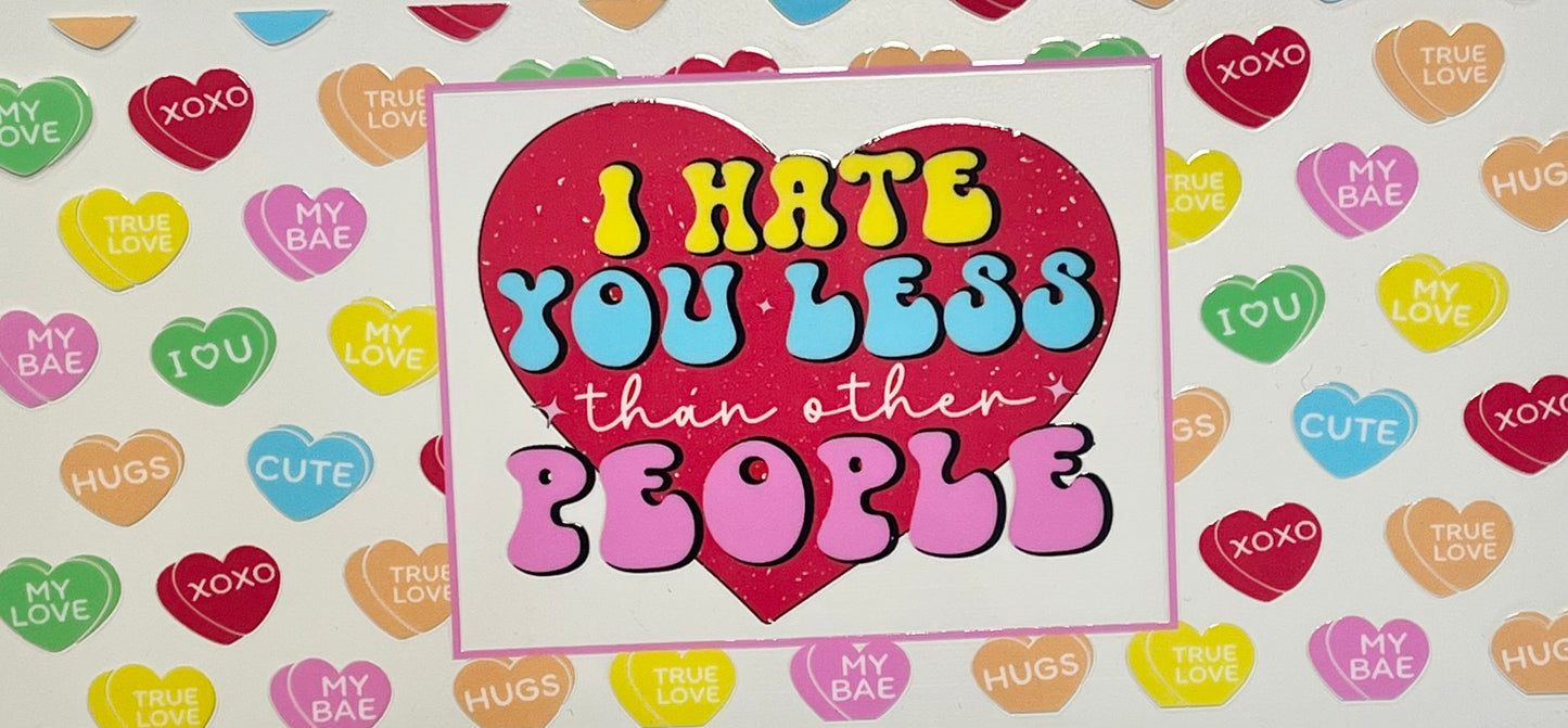 Hate you less than other people